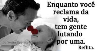 Enquanto você reclama da vida, tem gente lutando por uma.