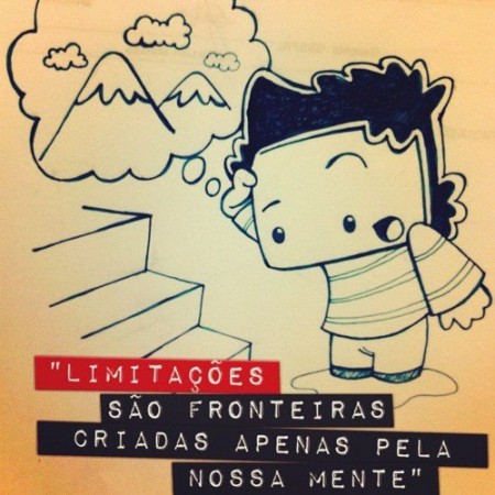 Limitações são fronteiras criadas apenas pela nossa mente.