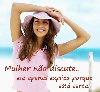 Mulher não discute. Ela apenas explica porque está certa.