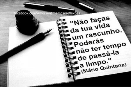 Não faça da sua vida um rascunho porque...