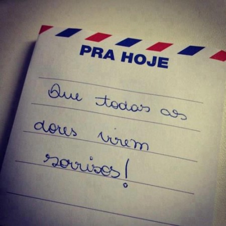 Que todas as dores virem sorrisos...