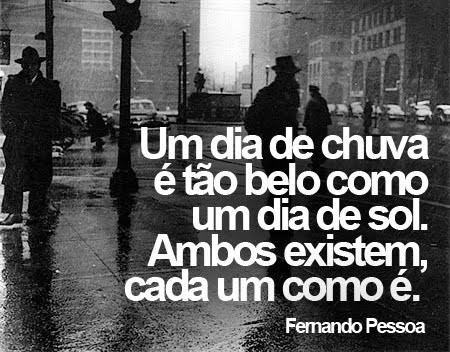 Um dia de chuva é tão belo como um dia de sol...