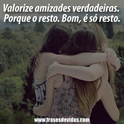 Valorize amizades verdadeiras...